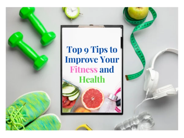 Top 9 Tips to Improve Your Fitness and Health