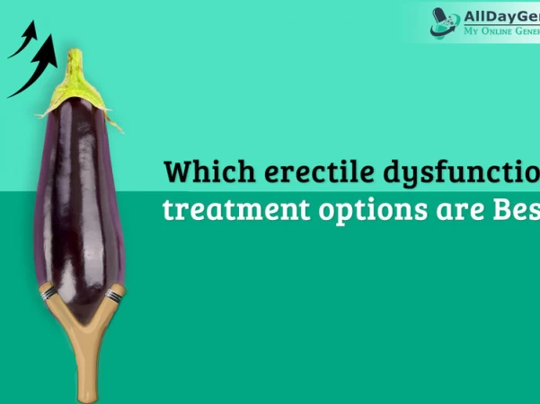Which Erectile Dysfunction Treatment options are Best?