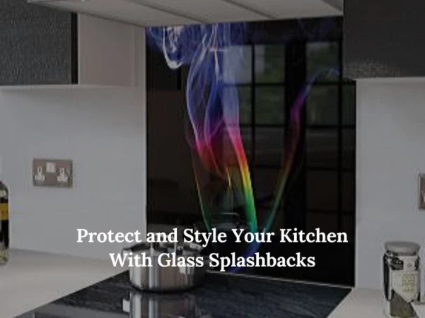 Protect and Style Your Kitchen With Glass Splashbacks