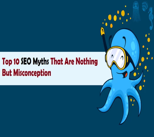 Top 10 SEO Myths That Are Nothing But Misconception