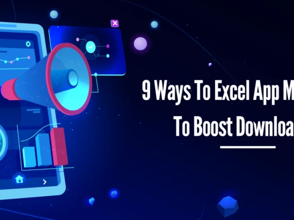 9 Ways To Excel App Marketing To Boost Downloads?