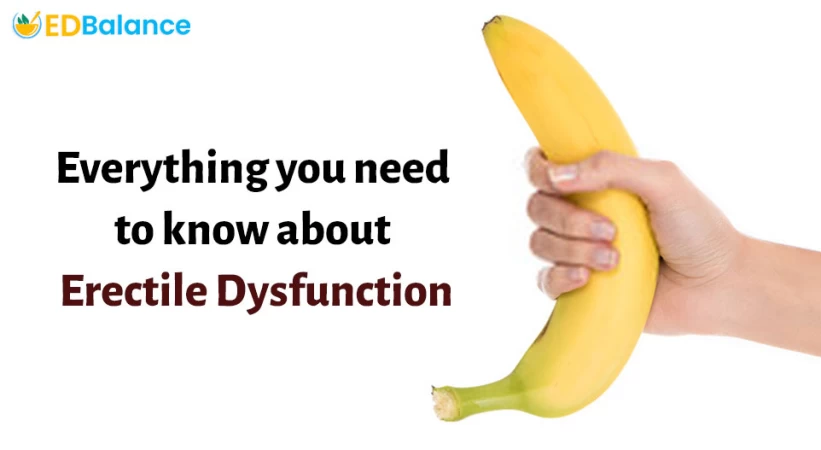 Everything you need to know about Erectile Dysfunction