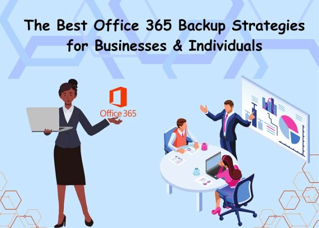 The Best Office 365 Backup Strategies for Businesses & Individuals