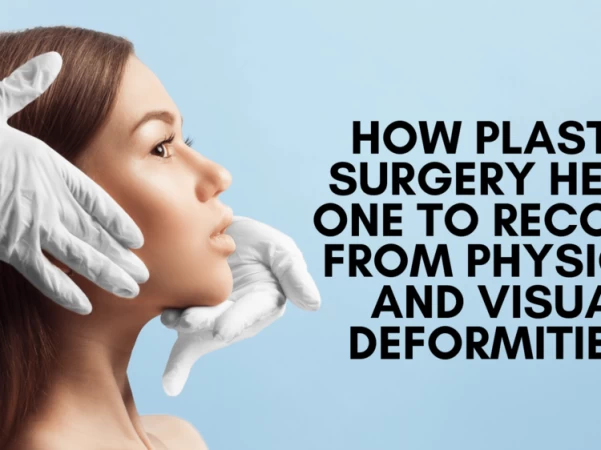 How plastic surgery helps one to recover from physical and visual deformities?