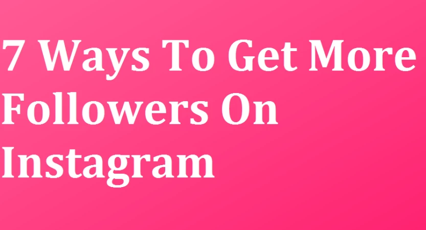 7 tips on how to get more followers on Instagram