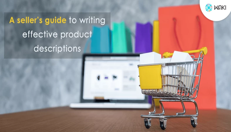 A Seller’s Guide To Writing Effective Product Descriptions