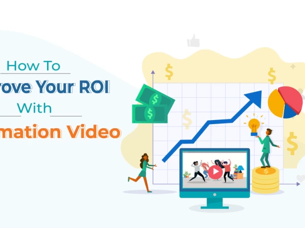 How To Improve ROI With Animation Videos?